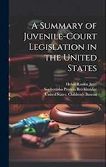 A Summary of Juvenile-court Legislation in the United States 
