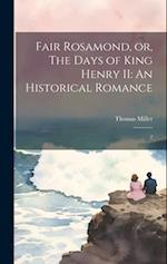 Fair Rosamond, or, The Days of King Henry II: An Historical Romance: 2 