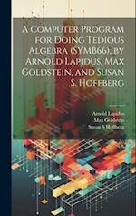 A Computer Program for Doing Tedious Algebra (SYMB66), by Arnold Lapidus, Max Goldstein, and Susan S. Hoffberg 