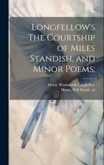 Longfellow's The Courtship of Miles Standish, and Minor Poems; 