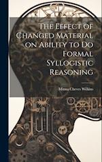 The Effect of Changed Material on Ability to do Formal Syllogistic Reasoning 