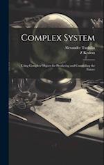 Complex System: Using Complex Objects for Predicting and Controlling the Future 