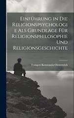 Einführung in die Religionspsychologie als Grundlage für Religionsphilosophie und Religionsgeschichte