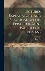 Lectures, Explanatory and Practical on the Epistle of Saint Paul to the Romans 