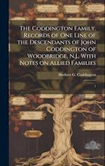 The Coddington Family. Records of one Line of the Descendants of John Coddington of Woodbridge, N.J., With Notes on Allied Families: 1 