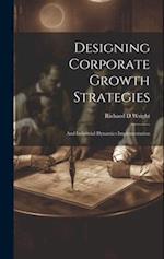 Designing Corporate Growth Strategies: And Industrial Dynamics Implementation 