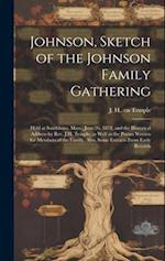 Johnson, Sketch of the Johnson Family Gathering: Held at Southboro, Mass., June 26, 1878, and the Historical Address by Rev. J.H. Temple, as Well as t