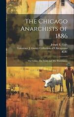 The Chicago Anarchists of 1886: The Crime, The Trial, and The Punishment 