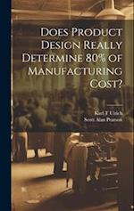 Does Product Design Really Determine 80% of Manufacturing Cost? 