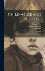 Child Abuse and Neglect: A Self-instructional Text for Head Start Personnel 