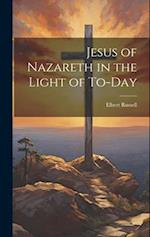 Jesus of Nazareth in the Light of To-day 