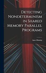 Detecting Nondeterminism in Shared Memory Parallel Programs 