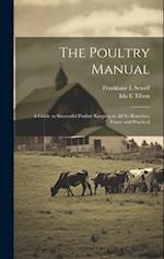 The Poultry Manual; a Guide to Successful Poultry Keeping in all its Branches, Fancy and Practical 