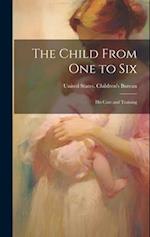 The Child From one to Six: His Care and Training 