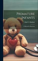 Premature Infants; a Manual for Physicians 