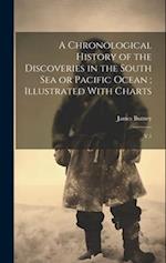 A Chronological History of the Discoveries in the South Sea or Pacific Ocean ; Illustrated With Charts: V.1 