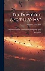 The Dovecote and the Aviary: Being Sketches of the Natural History of Pigeons and Other Domestic Birds in a Captive State : With Hints for Their Manag