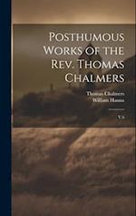 Posthumous Works of the Rev. Thomas Chalmers: V.6 