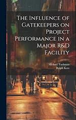 The Influence of Gatekeepers on Project Performance in a Major R&D Facility 