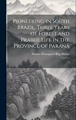 Pioneering in South Brazil. Three Years of Forest and Prairie Life in the Province of Paraná: 2 
