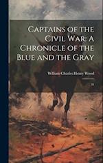 Captains of the Civil War: A Chronicle of the Blue and the Gray: 31 