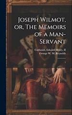 Joseph Wilmot, or, The Memoirs of a Man-servant: 1 