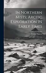 In Northern Mists; Arctic Exploration in Early Times: 1 