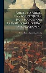 Parcel to Parcel Linkage, Project 2: Park Square and Transitional Housing: Information Kit: 6 