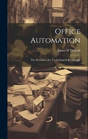 Office Automation: The Dynamics of a Technological Boondoggle