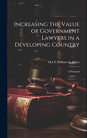 Increasing the Value of Government Lawyers in a Developing Country: A Proposal