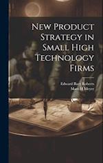New Product Strategy in Small High Technology Firms 