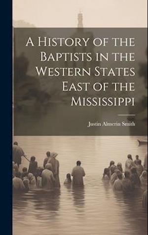 A History of the Baptists in the Western States East of the Mississippi