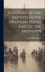A History of the Baptists in the Western States East of the Mississippi 