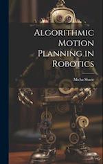 Algorithmic Motion Planning in Robotics 