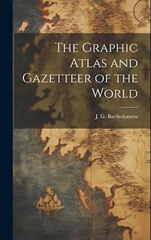 The Graphic Atlas and Gazetteer of the World