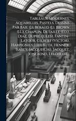 Tableaux modernes, aquarelles, pastels, dessins par Bail (J.), Béraud (J.), Brown (J.L.), Chaplin, Detaille (Éd.), Diaz, Dupré (Jules), Fantin-Latour,