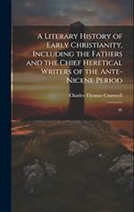 A Literary History of Early Christianity, Including the Fathers and the Chief Heretical Writers of the Ante-Nicene Period: 01 