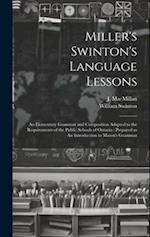 Miller's Swinton's Language Lessons: An Elementary Grammar and Composition Adapted to the Requirements of the Public Schools of Ontario : Prepared as 