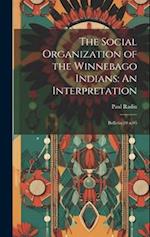 The Social Organization of the Winnebago Indians: An Interpretation: Bulletin 10 n.05 