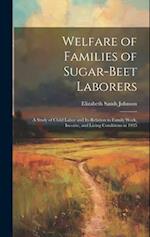Welfare of Families of Sugar-beet Laborers; a Study of Child Labor and its Relation to Family Work, Income, and Living Conditions in 1935 