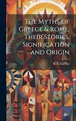 The Myths of Greece & Rome, Their Stories, Signification and Origin 