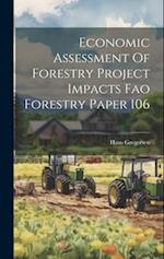 Economic Assessment Of Forestry Project Impacts Fao Forestry Paper 106 