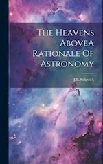 The Heavens AboveA Rationale Of Astronomy 