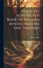 God Is My AdventureA Book On Modern Mystics Masters And Teachers 