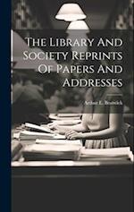 The Library And Society Reprints Of Papers And Addresses 