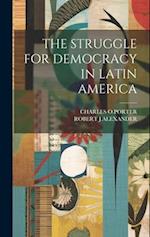 THE STRUGGLE FOR DEMOCRACY IN LATIN AMERICA 