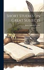 Short Studies on Great Subjects: 3 