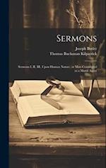 Sermons: Sermons I, II, III, Upon Human Nature, or man Considered as a Moral Agent 