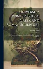 University Prints. Series A. Greek and Roman Sculpture; 500 Plates to Accompany A Handbook Edited by Edmund von Mach 