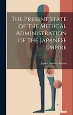 The Present State of the Medical Administration of the Japanese Empire 